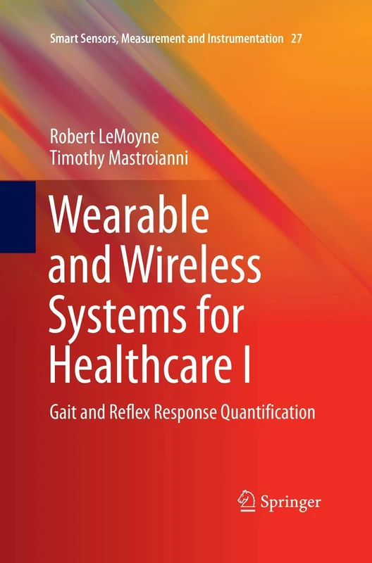 Wearable and Wireless Systems for Healthcare I: Gait and Reflex Response Quantification: 27 (Smart Sensors, Measurement and Instrumentation, 27)