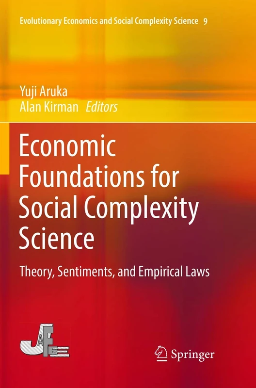 Economic Foundations for Social Complexity Science: Theory, Sentiments, and Empirical Laws: 9 (Evolutionary Economics and Social Complexity Science, 9)