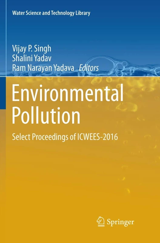 Environmental Pollution: Select Proceedings of ICWEES-2016: 77 (Water Science and Technology Library, 77)