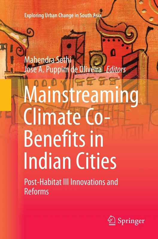 Mainstreaming Climate Co-Benefits in Indian Cities: Post-Habitat III Innovations and Reforms (Exploring Urban Change in South Asia)