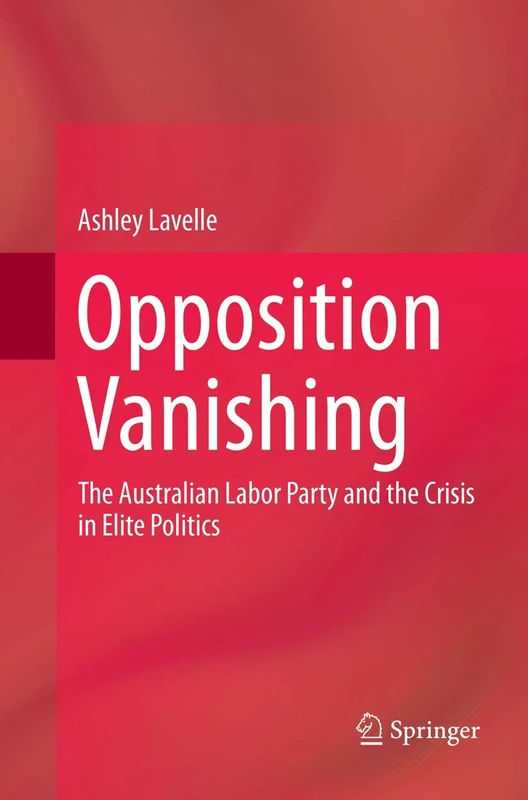 Opposition Vanishing: The Australian Labor Party and the Crisis in Elite Politics