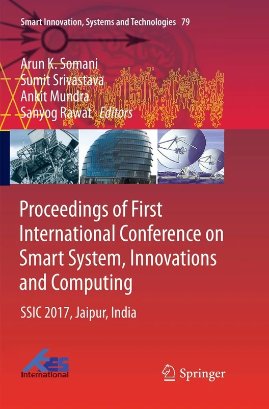 Proceedings of First International Conference on Smart System, Innovations and Computing: SSIC 2017, Jaipur, India: 79 (Smart Innovation, Systems and Technologies, 79)
