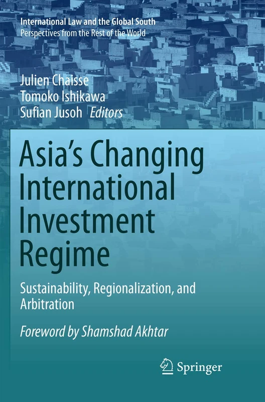 Asia's Changing International Investment Regime: Sustainability, Regionalization, and Arbitration (International Law and the Global South)