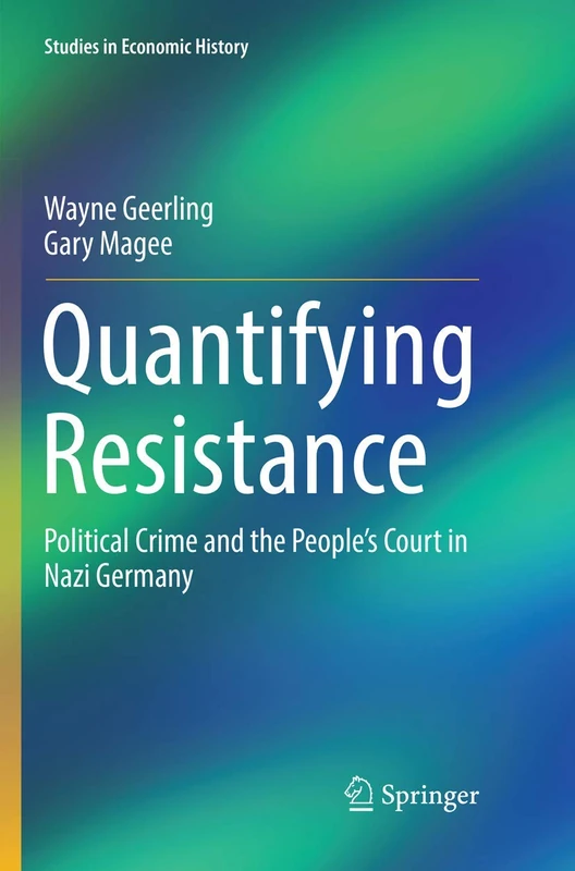 Quantifying Resistance: Political Crime and the People’s Court in Nazi Germany (Studies in Economic History)