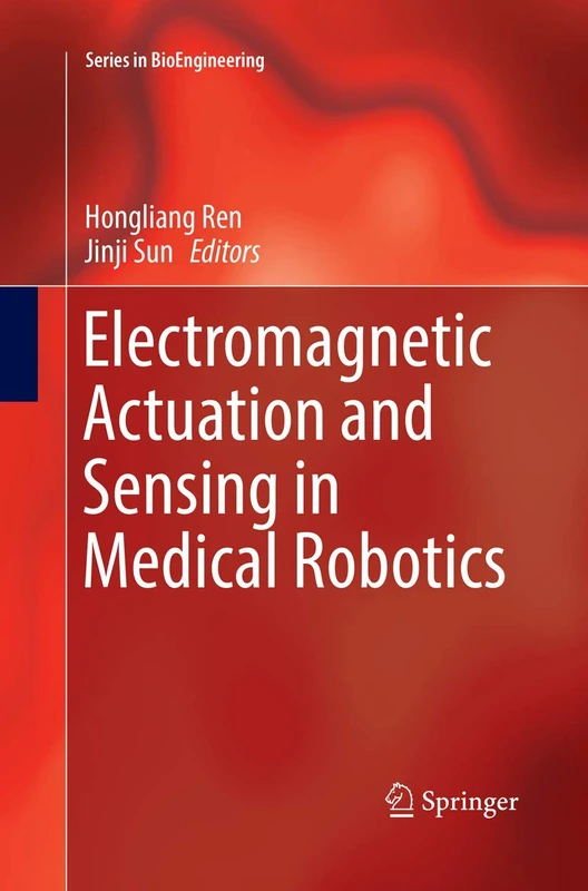 Electromagnetic Actuation and Sensing in Medical Robotics (Series in BioEngineering)