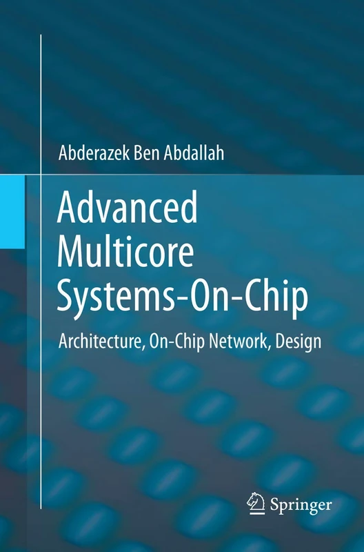 Advanced Multicore Systems-On-Chip: Architecture, On-Chip Network, Design