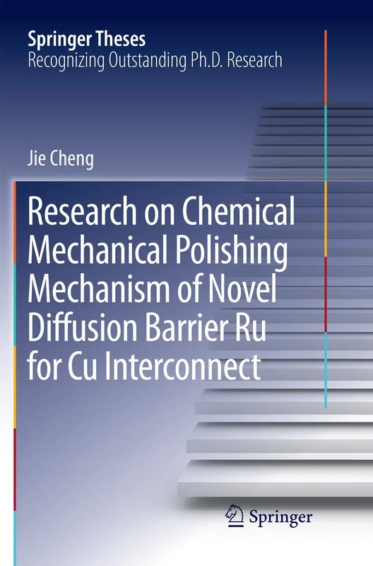 Research on Chemical Mechanical Polishing Mechanism of Novel Diffusion Barrier Ru for Cu Interconnect (Springer Theses)