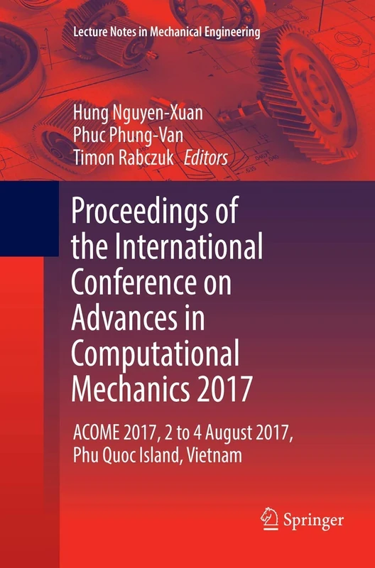 Proceedings of the International Conference on Advances in Computational Mechanics 2017: ACOME 2017, 2 to 4 August 2017, Phu Quoc Island, Vietnam (Lecture Notes in Mechanical Engineering)