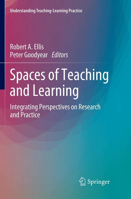 Spaces of Teaching and Learning: Integrating Perspectives on Research and Practice (Understanding Teaching-Learning Practice)