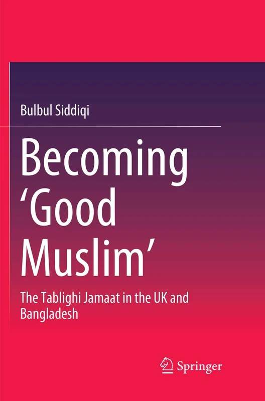 Becoming ‘Good Muslim’: The Tablighi Jamaat in the UK and Bangladesh