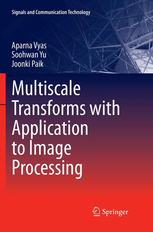 Multiscale Transforms with Application to Image Processing (Signals and Communication Technology)