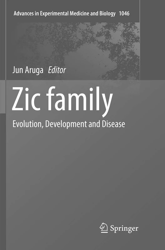 Zic family: Evolution, Development and Disease: 1046 (Advances in Experimental Medicine and Biology, 1046)