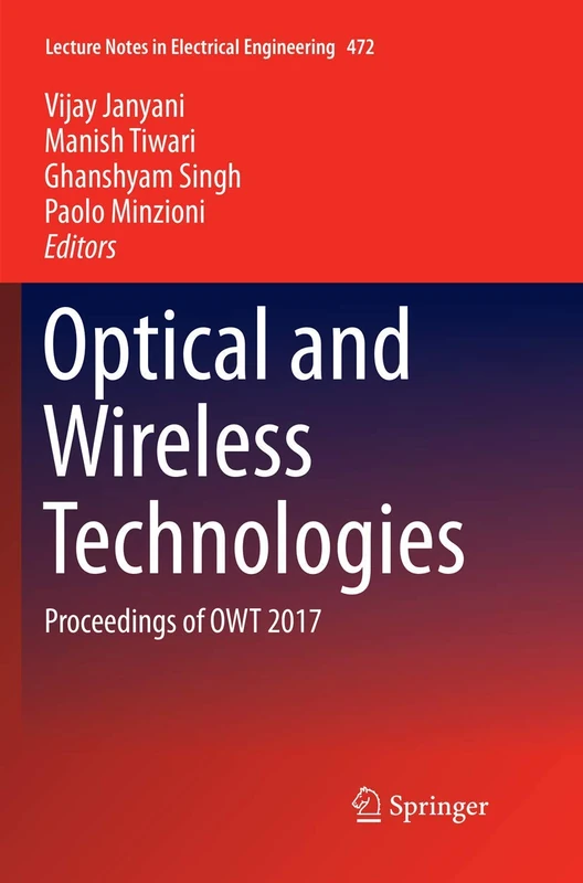 Optical and Wireless Technologies: Proceedings of OWT 2017: 472 (Lecture Notes in Electrical Engineering, 472)