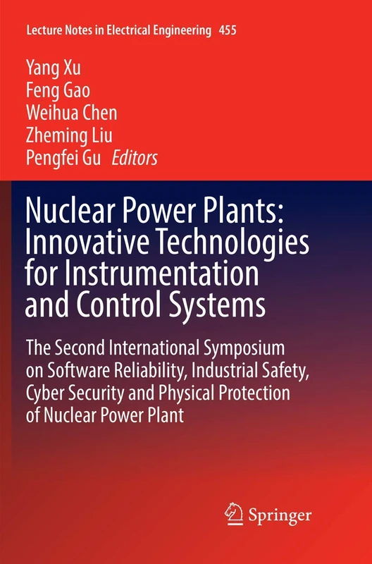 Nuclear Power Plants: Innovative Technologies for Instrumentation and Control Systems: The Second International Symposium on Software Reliability, ... Notes in Electrical Engineering, 455)