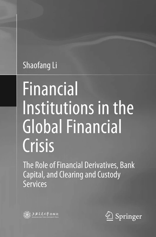 Financial Institutions in the Global Financial Crisis: The Role of Financial Derivatives, Bank Capital, and Clearing and Custody Services