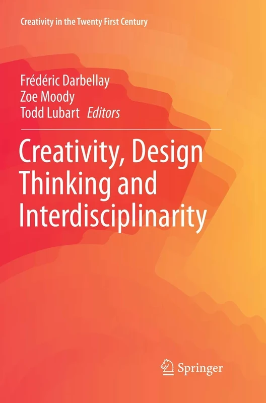 Creativity, Design Thinking and Interdisciplinarity (Creativity in the Twenty First Century)