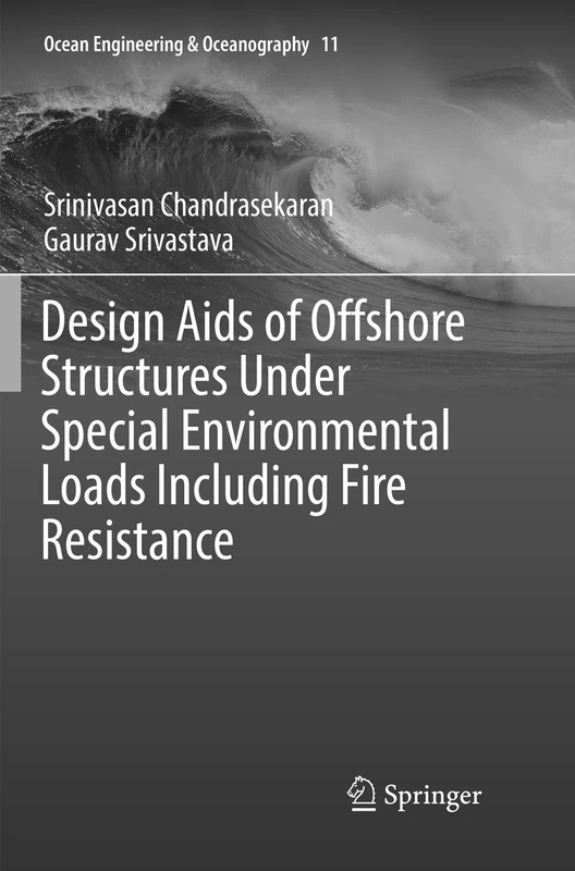 Design Aids of Offshore Structures Under Special Environmental Loads including Fire Resistance: 11 (Ocean Engineering & Oceanography, 11) - Image 1
