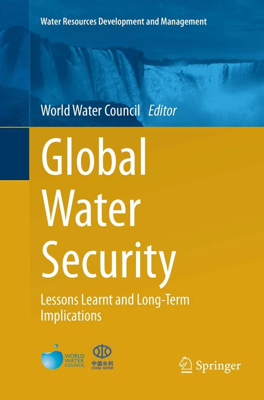 Global Water Security: Lessons Learnt and Long-Term Implications (Water Resources Development and Management)