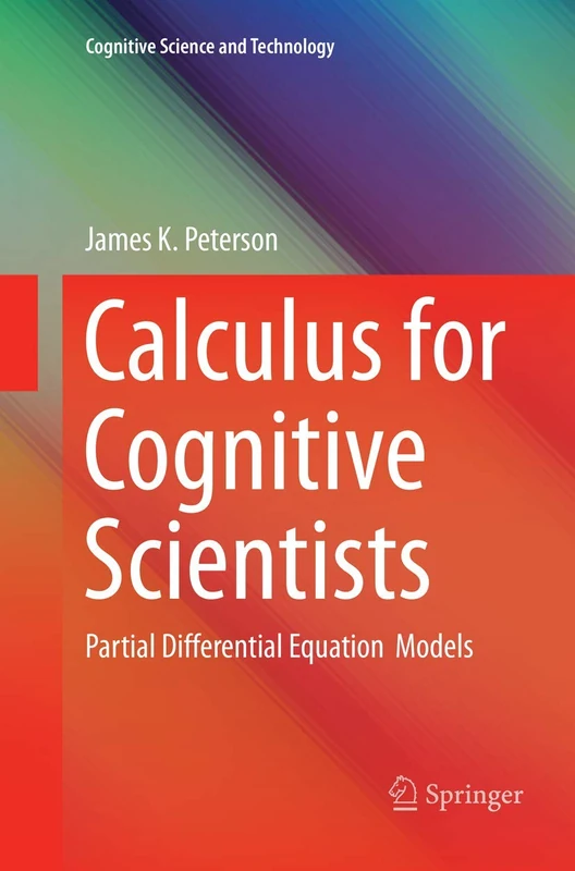 Calculus for Cognitive Scientists: Partial Differential Equation Models: 0 (Cognitive Science and Technology)