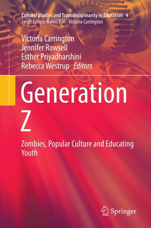 Generation Z: Zombies, Popular Culture and Educating Youth: 4 (Cultural Studies and Transdisciplinarity in Education, 4)