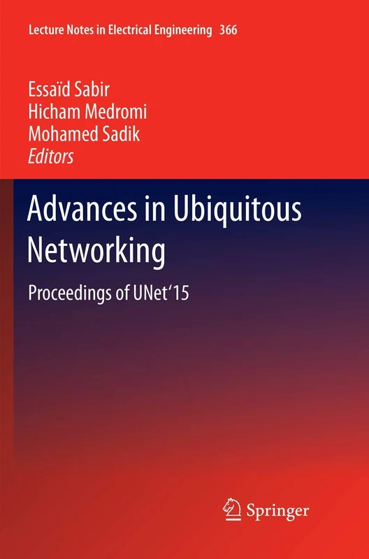 Advances in Ubiquitous Networking: Proceedings of the UNet’15: 366 (Lecture Notes in Electrical Engineering, 366)