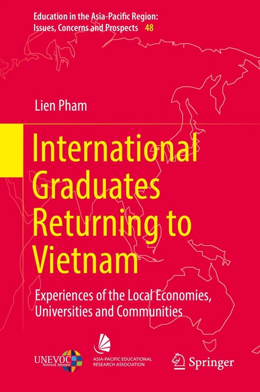 International Graduates Returning to Vietnam: Experiences of the Local Economies, Universities and Communities: 48 (Education in the Asia-Pacific Region: Issues, Concerns and Prospects, 48)