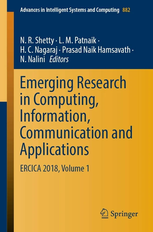 Emerging Research in Computing, Information, Communication and Applications: ERCICA 2018, Volume 1: 882 (Advances in Intelligent Systems and Computing, 882)