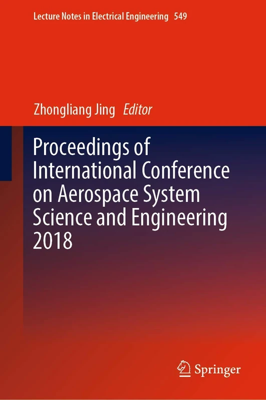 Proceedings of International Conference on Aerospace System Science and Engineering 2018: 549 (Lecture Notes in Electrical Engineering, 549)