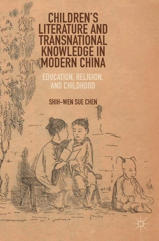 Children’s Literature and Transnational Knowledge in Modern China: Education, Religion, and Childhood