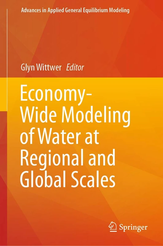 Economy-Wide Modeling of Water at Regional and Global Scales (Advances in Applied General Equilibrium Modeling)
