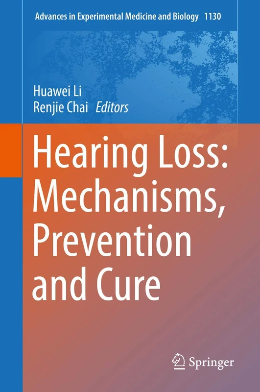 Hearing Loss: Mechanisms, Prevention and Cure: 1130 (Advances in Experimental Medicine and Biology, 1130)