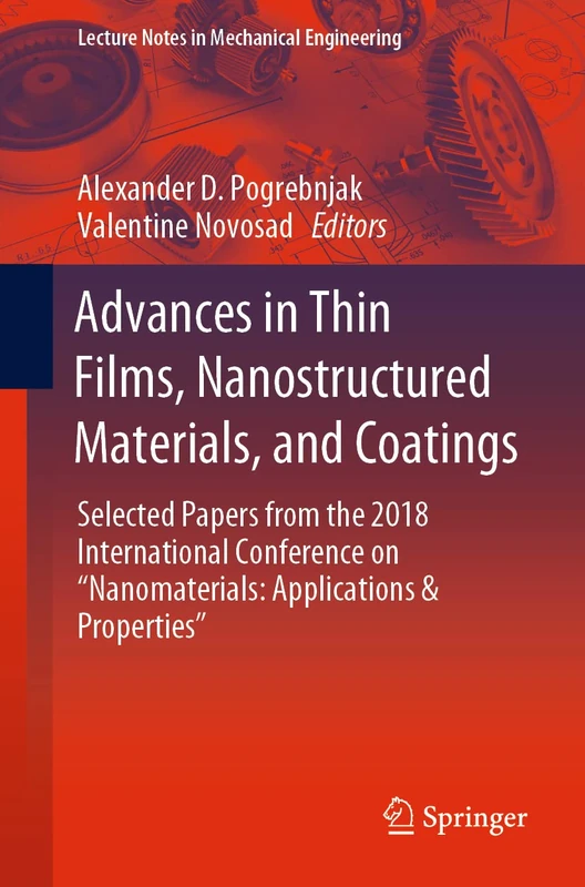 Advances in Thin Films, Nanostructured Materials, and Coatings: Selected Papers from the 2018 International Conference on “Nanomaterials: Applications ... (Lecture Notes in Mechanical Engineering)