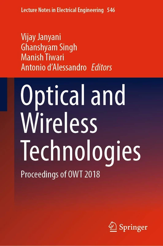 Optical and Wireless Technologies: Proceedings of OWT 2018: 546 (Lecture Notes in Electrical Engineering, 546)