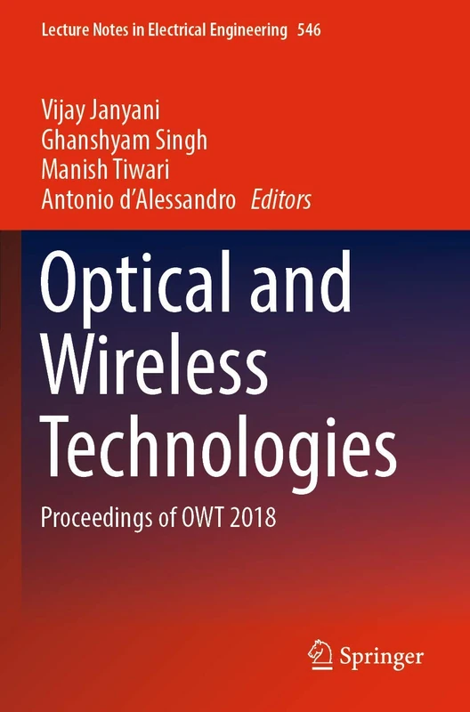 Optical and Wireless Technologies: Proceedings of OWT 2018: 546 (Lecture Notes in Electrical Engineering, 546)
