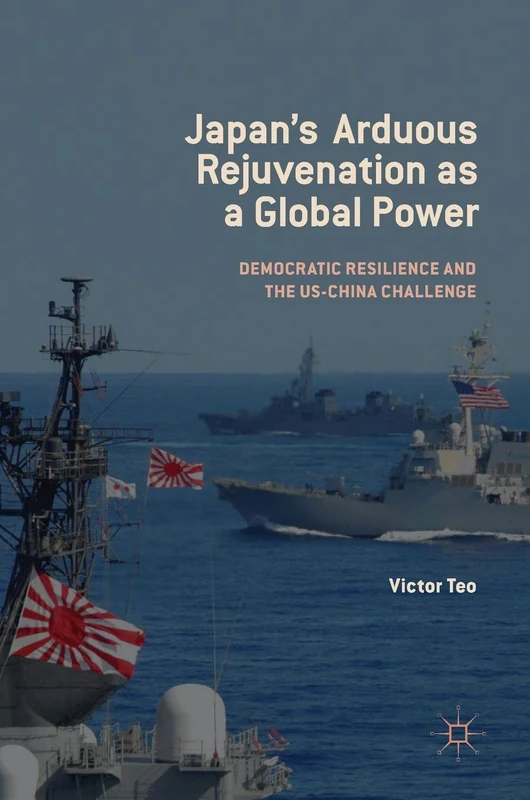 Japan’s Arduous Rejuvenation as a Global Power: Democratic Resilience and the US-China Challenge