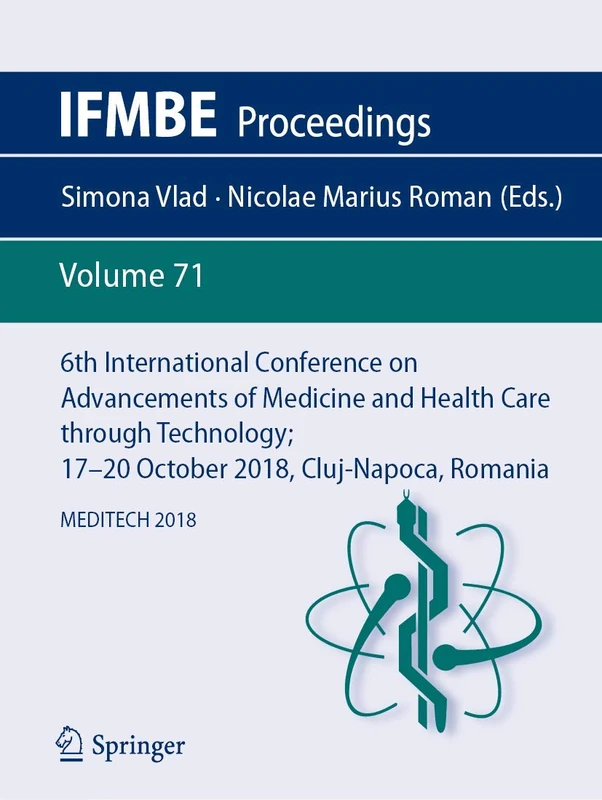 6th International Conference on Advancements of Medicine and Health Care through Technology; 17–20 October 2018, Cluj-Napoca, Romania: MEDITECH 2018: 71 (IFMBE Proceedings, 71)