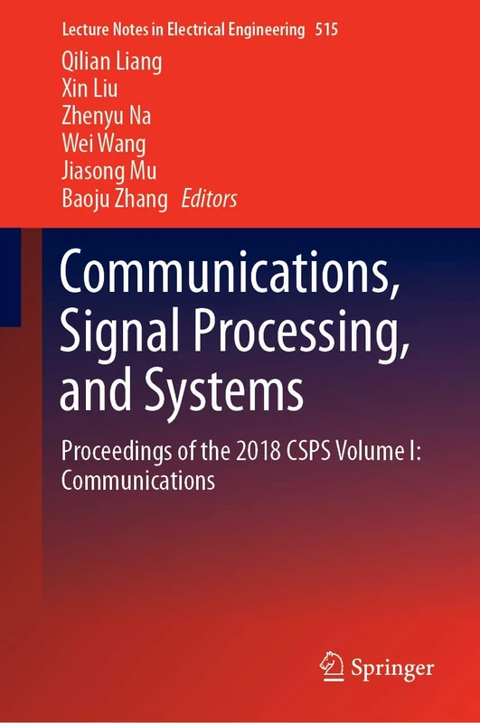 Communications, Signal Processing, and Systems: Proceedings of the 2018 CSPS Volume I: Communications: 515 (Lecture Notes in Electrical Engineering, 515)