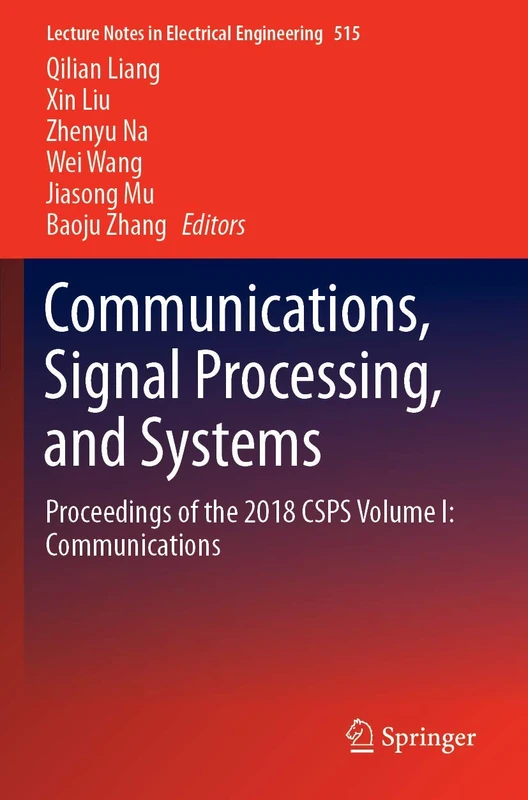 Communications, Signal Processing, and Systems: Proceedings of the 2018 CSPS Volume I: Communications: 515 (Lecture Notes in Electrical Engineering, 515)