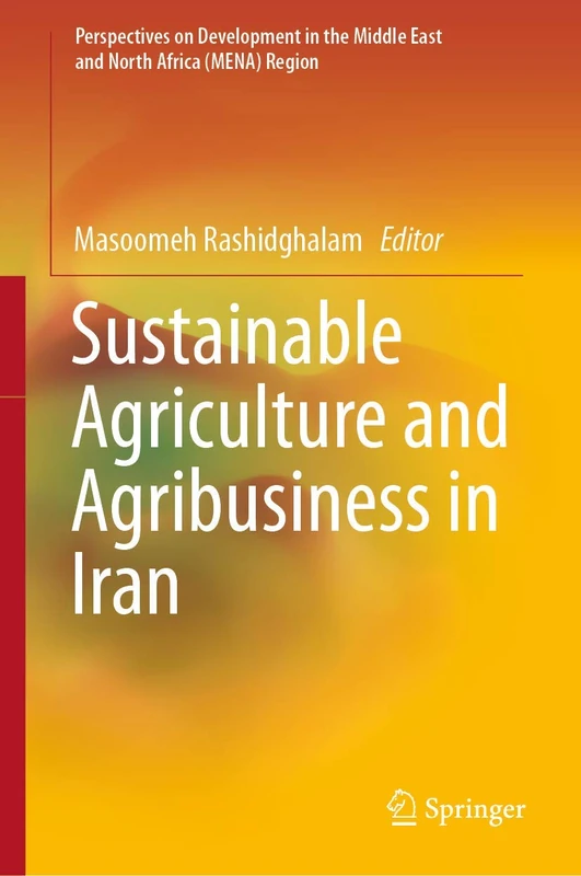 Sustainable Agriculture and Agribusiness in Iran (Perspectives on Development in the Middle East and North Africa (MENA) Region)
