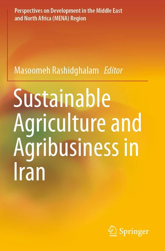 Sustainable Agriculture and Agribusiness in Iran (Perspectives on Development in the Middle East and North Africa (MENA) Region)