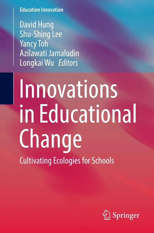 Innovations in Educational Change: Cultivating Ecologies for Schools (Education Innovation Series)