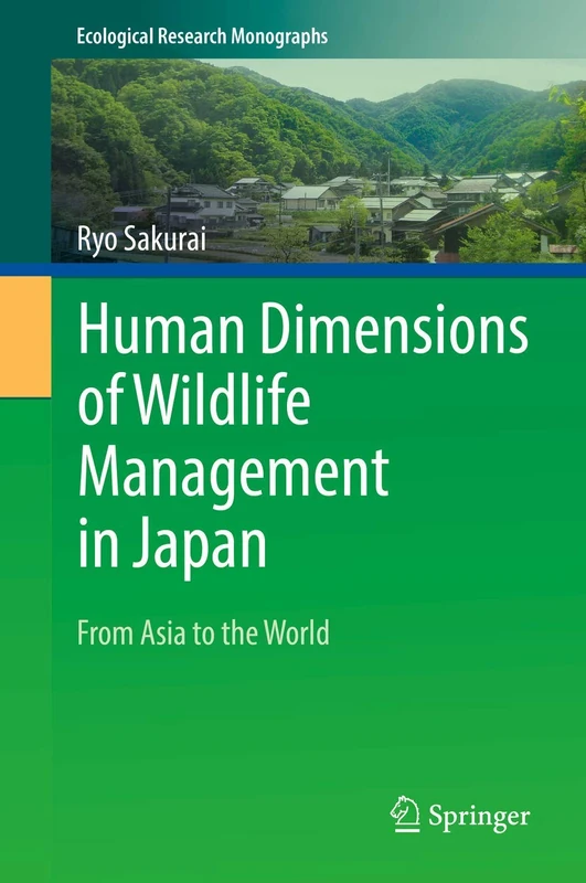 Human Dimensions of Wildlife Management in Japan: From Asia to the World (Ecological Research Monographs)