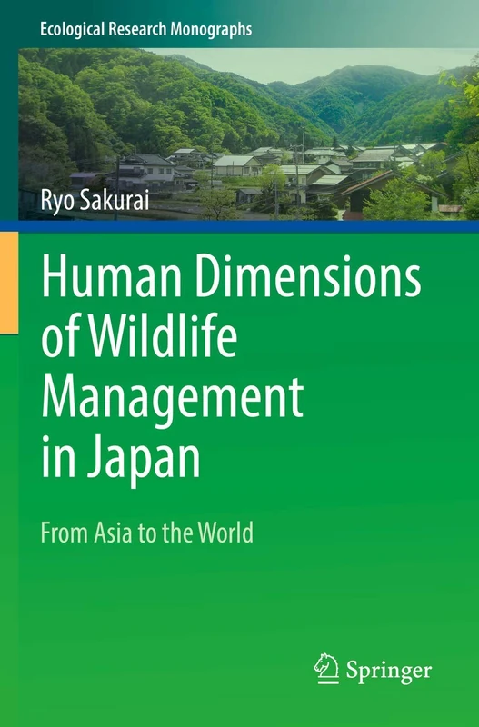 Human Dimensions of Wildlife Management in Japan: From Asia to the World (Ecological Research Monographs)