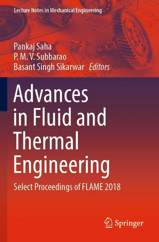 Advances in Fluid and Thermal Engineering: Select Proceedings of FLAME 2018 (Lecture Notes in Mechanical Engineering)