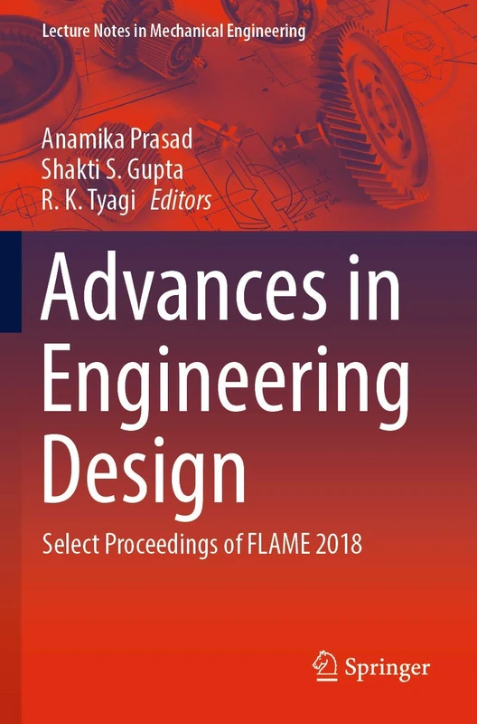 Advances in Engineering Design: Select Proceedings of FLAME 2018 (Lecture Notes in Mechanical Engineering)