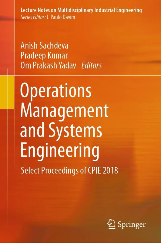 Operations Management and Systems Engineering: Select Proceedings of CPIE 2018 (Lecture Notes on Multidisciplinary Industrial Engineering)
