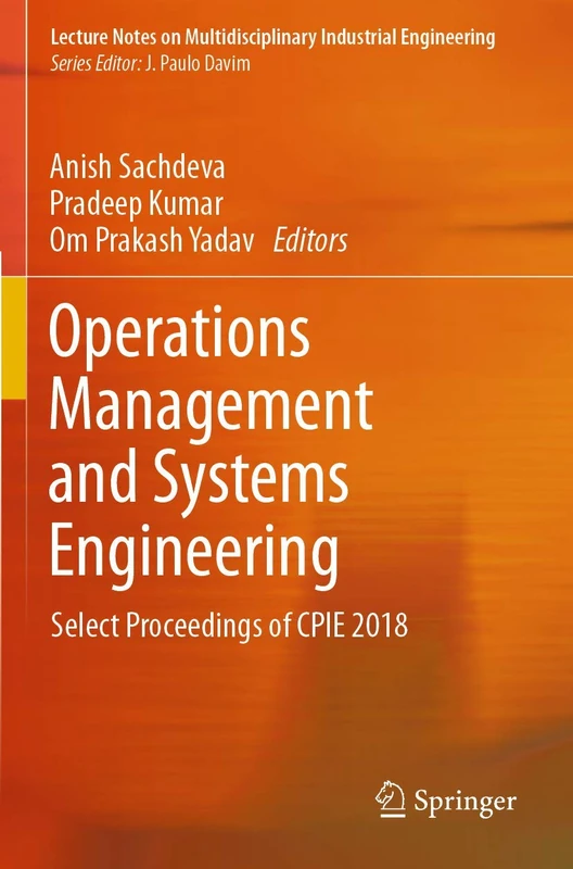 Operations Management and Systems Engineering: Select Proceedings of CPIE 2018 (Lecture Notes on Multidisciplinary Industrial Engineering)
