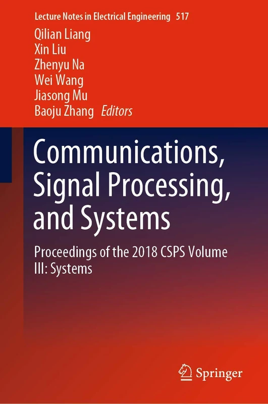 Communications, Signal Processing, and Systems: Proceedings of the 2018 CSPS Volume III: Systems: 517 (Lecture Notes in Electrical Engineering, 517)