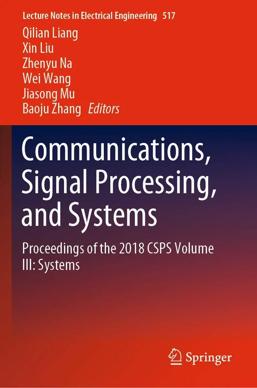 Communications, Signal Processing, and Systems: Proceedings of the 2018 CSPS Volume III: Systems: 517 (Lecture Notes in Electrical Engineering, 517)
