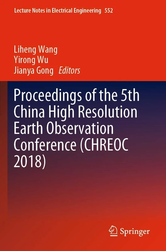 Proceedings of the 5th China High Resolution Earth Observation Conference (CHREOC 2018): 552 (Lecture Notes in Electrical Engineering, 552) - Image 1